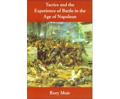 KNYGA Rory Muir Tactics and the Experience of Battle in the Age of Napoleon