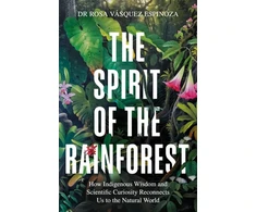 KNYGA Rosa Vasquez Espinoza Spirit of the Rainforest, How indigenous wisdom and scientific curiosity reconnects us to the natural world