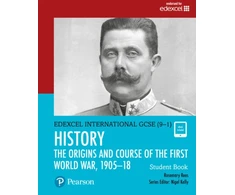 KNYGA Rosemary Rees Pearson Edexcel International GCSE (9-1) History: The Origins and Course of the First World War, 1905–18 Student Book