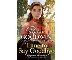 KNYGA Rosie Goodwin Time to Say Goodbye, The heartfelt and cosy saga from Sunday Times bestselling author of The Winter Promise