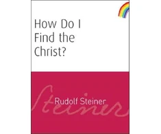 KNYGA Rudolf Steiner How Do I Find the Christ?