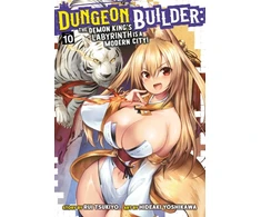 KNYGA Rui Tsukiyo Dungeon Builder: The Demon King's Labyrinth is a Modern City! (Manga) Vol. 10