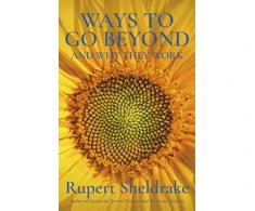 KNYGA Rupert Sheldrake Ways to Go Beyond and Why They Work