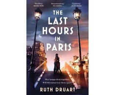 KNYGA Ruth Druart The Last Hours in Paris: A powerful, moving and redemptive story of wartime love and sacrifice for fans of historical fiction
