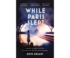 KNYGA Ruth Druart While Paris Slept: A mother faces a heartbreaking choice in this bestselling story of love and courage in World War 2