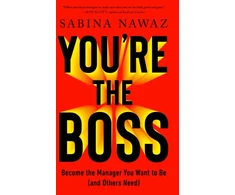 KNYGA Sabina Nawaz You’re the Boss, Become the Manager You Want to Be (And Others Need)