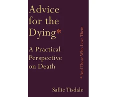 KNYGA Sallie Tisdale Advice for the Dying (and Those Who Love Them)