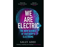 KNYGA Sally Adee We Are Electric, The New Science of Our Body’s Electrome