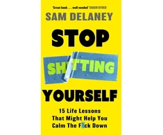 KNYGA Sam Delaney Stop Sh*tting Yourself, 15 Life Lessons That Might Help You Calm The F*ck Down
