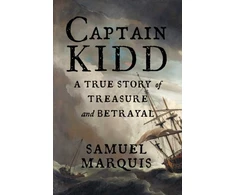 KNYGA Samuel Marquis Captain Kidd, A True Story of Treasure and Betrayal
