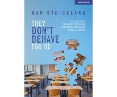 KNYGA Samuel Strickland They Don’t Behave for Me: 50 classroom behaviour scenarios to support teachers