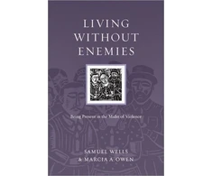 KNYGA Samuel Wells Living Without Enemies – Being Present in the Midst of Violence