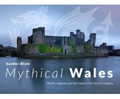 KNYGA Sander Blom Mythical Wales - Myths, legends and folk tales in the land of dragons