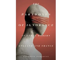 KNYGA Sandrine Parageau Paradoxes of Ignorance in Early Modern England and France