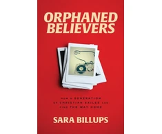 KNYGA Sara Billups Orphaned Believers – How a Generation of Christian Exiles Can Find the Way Home