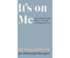 KNYGA Sara Kuburic It's On Me, Embrace Hard Truths, Discover Your Self and Change Your Life
