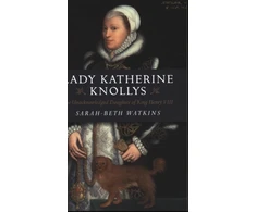 KNYGA Sarah Beth Watkins Lady Katherine Knollys: The Unacknowledged Daughter of King Henry VIII