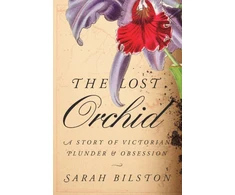 KNYGA Sarah Bilston Lost Orchid, A Story of Victorian Plunder and Obsession