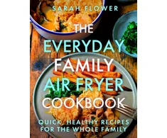 KNYGA Sarah Flower Everyday Family Air Fryer Cookbook