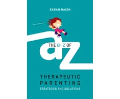 KNYGA Sarah Naish A-Z of Therapeutic Parenting