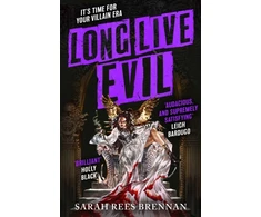 KNYGA Sarah Rees Brennan Long Live Evil, A story for anyone who's ever fallen for the villain... (Time of Iron, Book 1)