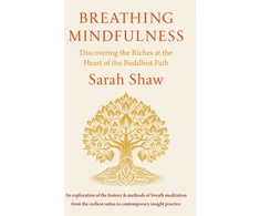 KNYGA Sarah Shaw Breathing Mindfulness, Discovering the Riches at the Heart of the Buddhist Path