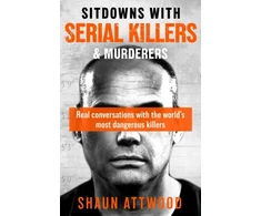 KNYGA Shaun Attwood Sitdowns with Serial Killers &amp; Murderers, Real conversations with the world’s most dangerous killers