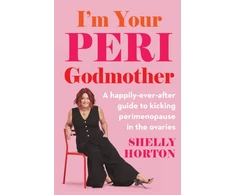 KNYGA Shelly Horton I'm Your Peri Godmother, A happily-ever-after guide to kicking perimenopause in the ovaries