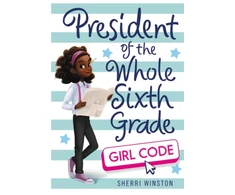 KNYGA Sherri Winston President of the Whole Sixth Grade: Girl Code