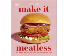 KNYGA Shreya Ahluwalia Make It Meatless, 100 "Meaty" Recipes that Taste Just Like the Real Thing