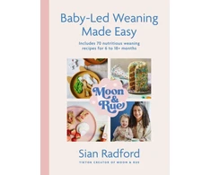 KNYGA Sian Radford Moon and Rue: Baby-Led Weaning Made Easy, Includes 70 nutritious weaning recipes for 6-18+ months