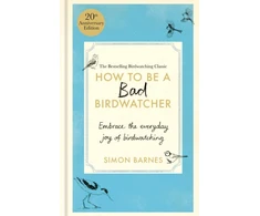 KNYGA Simon Barnes How to Be a Bad Birdwatcher 20th Anniversary Edition, Embrace the everyday joy of birdwatching – to the greater glory of life