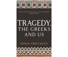 KNYGA Simon Critchley Tragedy, the Greeks and Us