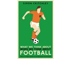 KNYGA Simon Critchley What We Think About When We Think About Football