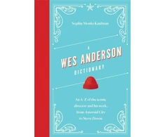 KNYGA Sophie Monks Kaufman Wes Anderson Dictionary, An A–Z of the iconic director and his work, from Asteroid City to Steve Zissou
