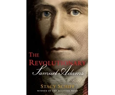 KNYGA Stacy Schiff The Revolutionary: Samuel Adams