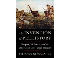 KNYGA Stefanos Geroulanos Invention of Prehistory