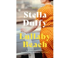 KNYGA Stella Duffy Lullaby Beach, 'A PORTRAIT OF SISTERHOOD ... POWERFUL, WISE, CELEBRATORY' Daily Mail