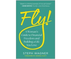 KNYGA Steph Wagner Fly!, A Woman's Guide to Financial Freedom and Building a Life You Love