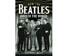 KNYGA Stephen F Kelly How The Beatles Rocked The World