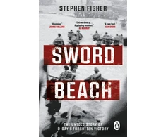 KNYGA Stephen Fisher Sword Beach, The Untold Story of D-Day’s Forgotten Victory