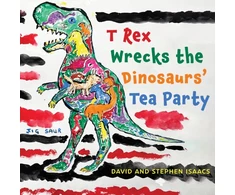 KNYGA Stephen Isaacs T Rex Wrecks the Dinosaurs’ Tea Party