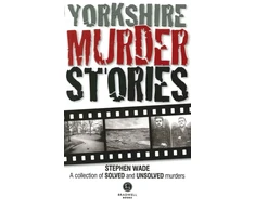 KNYGA Stephen Wade Yorkshire Murder Stories