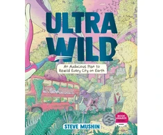 KNYGA Steve Mushin Ultrawild, An Audacious Plan to Rewild Every City on Earth
