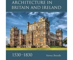 KNYGA Steven Brindle Architecture in Britain and Ireland, 1530-1830