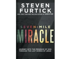 KNYGA Steven Furtick Seven-Mile Miracle: Journey Into the Presence of God Through the Last Words of Jesus