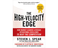 KNYGA Steven J Spear High-Velocity Edge: How Market Leaders Leverage Operational Excellence to Beat the Competition