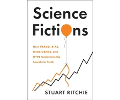 KNYGA Stuart Ritchie Science Fictions, How Fraud, Bias, Negligence, and Hype Undermine the Search for Truth