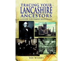 KNYGA Sue Wilkes Tracing Your Lancashire Ancestors: A Guide for Family Historians