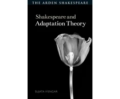 KNYGA Sujata Iyengar Shakespeare and Adaptation Theory